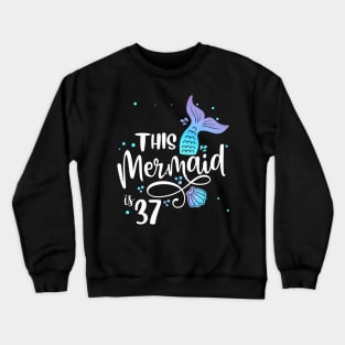 This Mermaids 37 Years Old 37Th Birthday Mermaid Enthusiasts Crewneck Sweatshirt